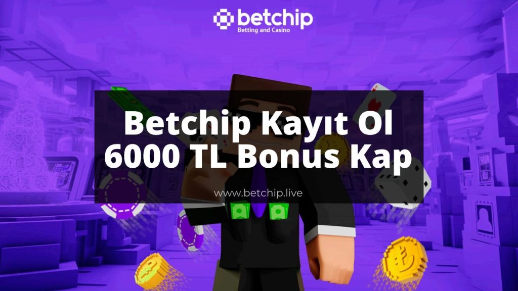 Betchip Kayıt Ol 6000 TL Bonus Kap